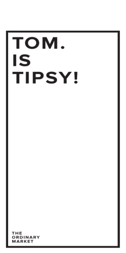 TOM. IS TIPSY! - theordinarymarket.com