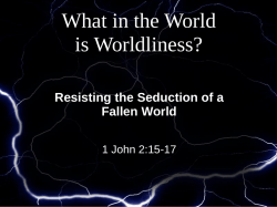What in the world in worldliness?
