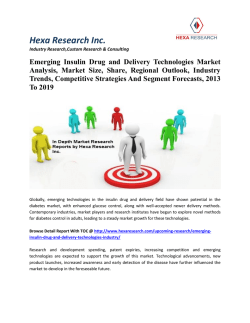 Emerging Insulin Drug and Delivery Technologies Market Analysis, Market Size, Share, Regional Outlook, Industry Trends, Competitive Strategies And Segment Forecasts, 2013 To 2019