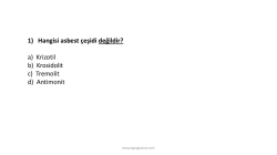 1) Hangisi asbest &ccedil;eşidi değildir? a) Krizotil b) Krosidolit c) Tremolit