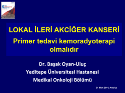 LOKAL İLERİ AKCİĞER KANSERİ Primer tedavi kemoradyoterapi