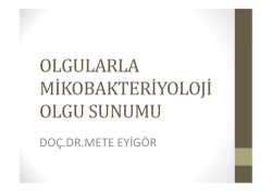 OLGULARLA MİKOBAKTERİYOLOJİ OLGU SUNUMU