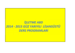 İŞLETME ABD 2014 - 2015 G&Uuml;Z YARIYILI LİSANS&Uuml;ST&Uuml; DERS