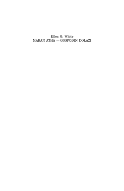 1 Ellen G. White MARAN ATHA &mdash;&dagger;GOSPODIN DOLAZI