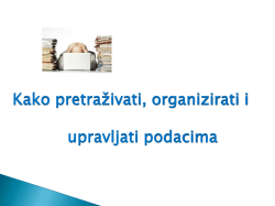 Kako pretraživati, organizirati i upravljati podacima