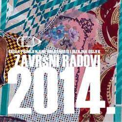 2010.-2014. zavr&scaron;ni radovi - &Scaron;kola primijenjene umjetnosti i dizajna