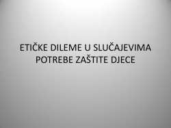 ETIČKE DILEME U SLUČAJEVIMA POTREBE ZA&Scaron;TITE DJECE