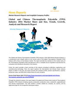 Global and Chinese Thermoplastic Polyolefin (TPO) Industry 2016 Market Analysis and Forecasts: Hexa Reports