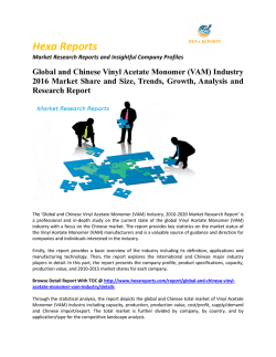 Global and Chinese Vinyl Acetate Monomer(VAM) Industry 2016 Market Trends and Growth: Hexa Reports