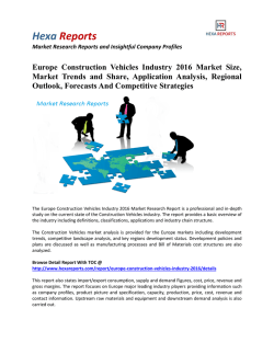 Europe Construction Vehicles Industry 2016 Market Size, Market Trends and Share, Application Analysis, Regional Outlook, Forecasts And Competitive Strategies