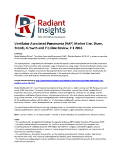 Ventilator Associated Pneumonia (VAP) Market Size, Share, Overview and Pipeline Review, H1 2016 by Radiant Insights