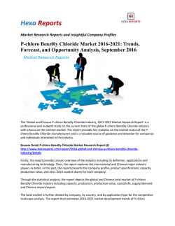 P-chloro Benz0ly Chloride Market 2016-2021 Trends, Forecast, and Opportunity Analysis, September 2016