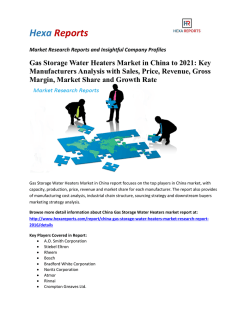 Gas Storage Water Heaters Market in China to 2021: Key Manufacturers Analysis with Sales, Price, Revenue, Gross Margin, Market Share 