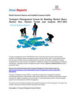 Transport Management System for Banking Market Share, Market Size, Market Trends and Analysis 2017-2021