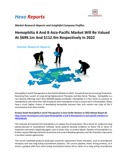 Hemophilia A And B Asia-Pacific Market Will Be Valued At $699.1m And $112.9m Respectively In 2022