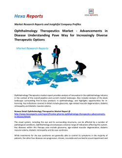 Ophthalmology Therapeutics - Advancements in Disease Understanding Pave Way for Increasingly Diverse Therapeutic Options