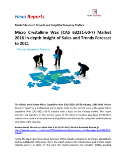 Micro Crystalline Wax (CAS 63231-60-7) Market 2016 In-depth Insight of Sales and Trends Forecast to 2021