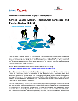 Cervical Cancer Market, Therapeutics Landscape and  Pipeline Review H2 2016
