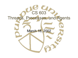 CS 603 Threads, Processes, and Agents