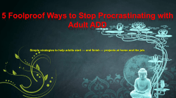 5 Foolproff Ways to Stop Procrastinating With Adult ADD