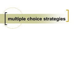multiple choice strategies Whatever you do, DON`T look at the