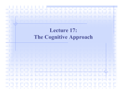 Lecture 17: The Cognitive Approach