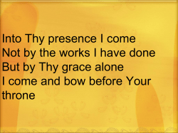 Into Thy presence I come Not by the works I have