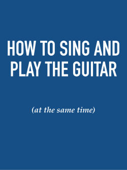 How to Sing and Play Guitar at the Same Time
