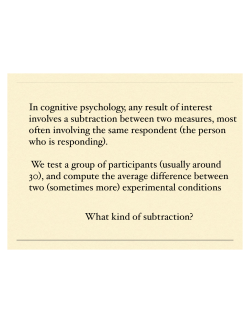 In cognitive psychology, any result of interest involves a subtraction