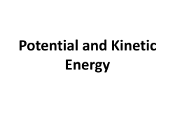 Potential and Kinetic Energy What is Energy?