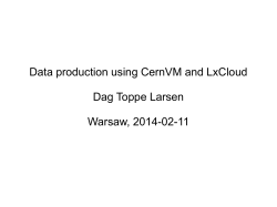 Data production using CernVM and LxCloud Dag Toppe Larsen