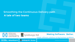 Smoothing the Continuous Delivery path A tale of two teams