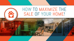 HOW TO MAXIMIZE THE SALE OF YOUR HOME!