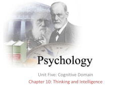 Unit Five: Cognitive Domain Chapter 10: Thinking and Intelligence