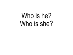 Is he *? Is she *?