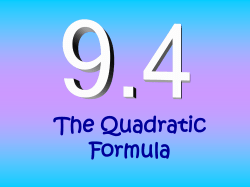 The Quadratic Formula 9.4 y = ax 2 + bx + c