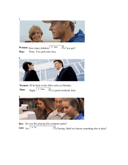 1 Woman: How many children you got? Man: Three. Two girls and a