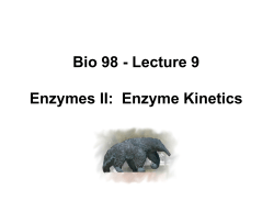 Bio 98 - Lecture 9 Enzymes II: Enzyme Kinetics
