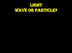 Light Wave or Particle?