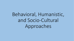Behavioral, Humanistic, and Socio