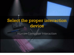 Select the proper interaction device