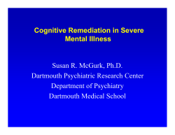 Cognitive Remediation in Severe Mental Illness Susan R. McGurk