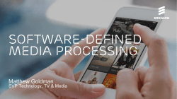 Software Defined Media Processing. Matthew Goldman, Ercisson