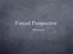 Forced Perspective