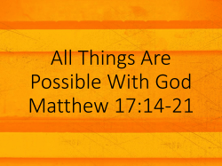 All Things Are Possible With God Matthew 17:14-21