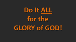 Do It ALL for the GLORY of GOD!