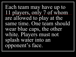 Each team may have up to 11 players, only 7 of whom are allowed