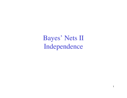 Bayes` Nets II Independence