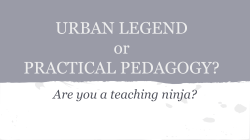 URBAN LEGEND or PRACTICAL PEDAGOGY?