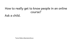 How to really get to know people in an online course? Ask a child.